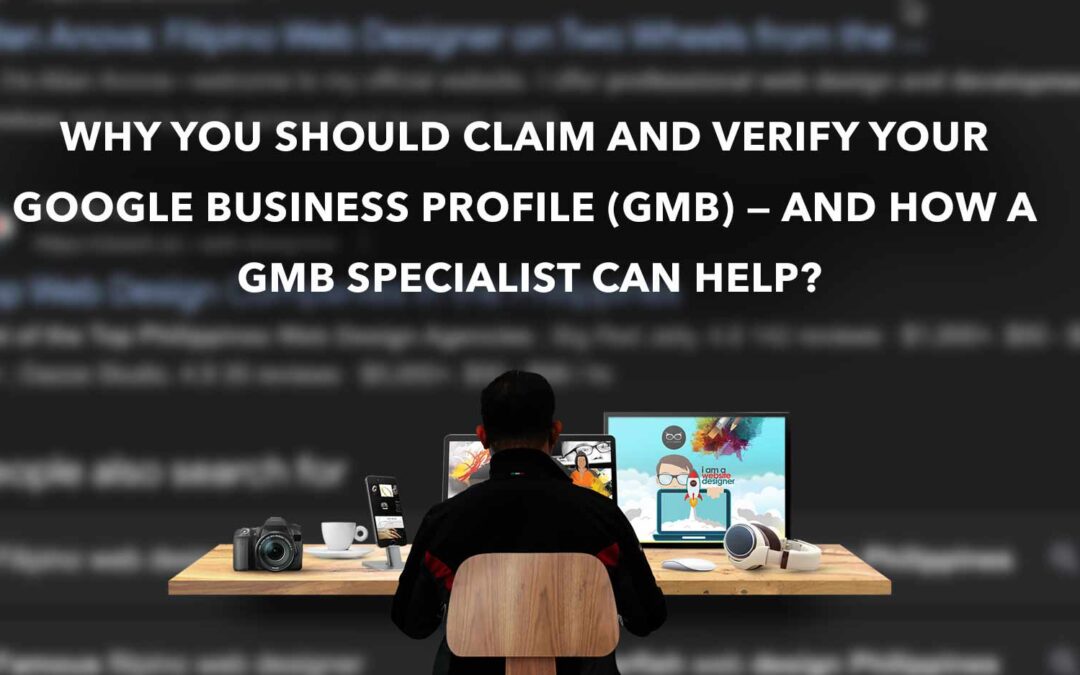 Why You Should Claim and Verify Your Google Business Profile (GMB) — And How a GMB Specialist Can Help